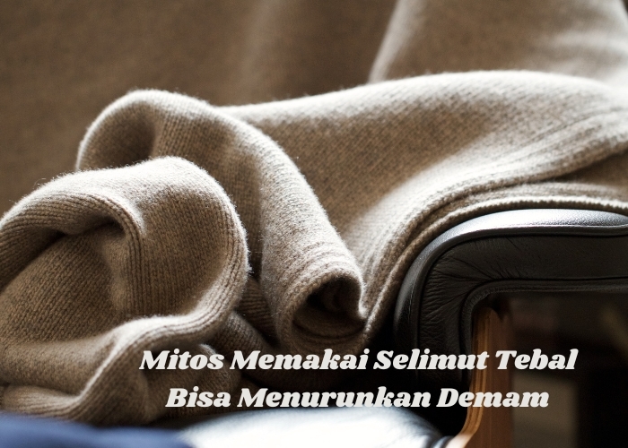 Membongkar Mitos Memakai Selimut Tebal untuk Menurunkan Demam: Menemukan Fakta Medis yang Aman dan Efektif