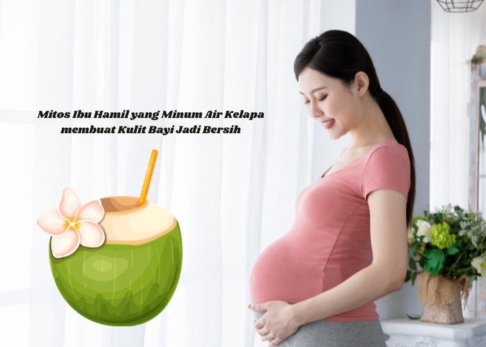 Meluruskan Mitos Ibu Hamil yang Minum Air Kelapa Bisa Membuat Kulit Bayi Bersih serta Manfaat Air Kelapa Bagi Ibu Hamil